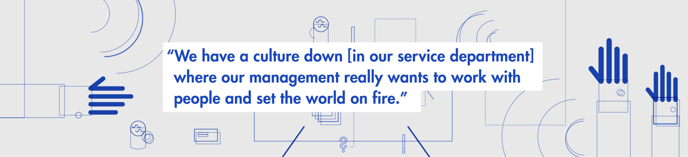 "We have a culture down in our service department where our management really wants to work with people and set the world on fire."
